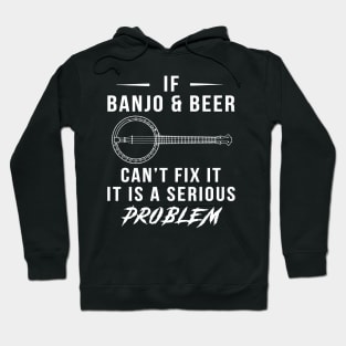 Strum & Sip: If Banjo and Beer Can't Fix It, It's a Serious Problem Tee | Hoodie Hoodie